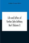 Life And Letters Of Fenton John Anthony Hort (Volume I) Cover Image