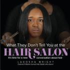 What They Don't Tell You At The Hair Salon Cover Image