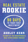 Real Estate Rookie: 90 Days to Your First Investment By Ashley Kehr Cover Image