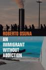 An Immigrant Without Addiction By Roberto Osuna Cover Image