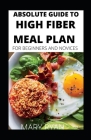 Absolute Guide To High Fiber Meal Plan For Beginners And Novices By Mary Ryan Cover Image