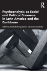 Psychoanalysis as Social and Political Discourse in Latin America and the Caribbean By Paola Bohórquez (Editor), Verónica Garibotto (Editor) Cover Image