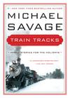 Train Tracks: Family Stories for the Holidays By Michael Savage Cover Image