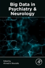 Big Data in Psychiatry and Neurology By Ahmed A. Moustafa (Editor) Cover Image