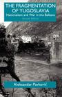 The Fragmentation of Yugoslavia: Nationalism and War in the Balkans By A. Pavkovic Cover Image