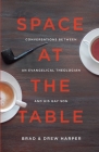 Space at the Table: Conversations between an Evangelical Theologian and His Gay Son By Drew Harper, Paul Pastor (Editor), Brad Harper Cover Image