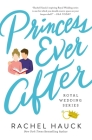 Princess Ever After (Royal Wedding #2) By Rachel Hauck Cover Image