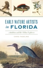 Early Nature Artists in Florida: Audubon and His Fellow Explorers By Chris Fasolino Cover Image