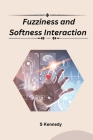 Fuzziness And Softness Interaction By S. Kennedy Cover Image