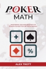 Poker Math: Mastering the Mathematics of Poker for Better Decision Making By Alex Trott Cover Image