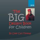 The Big Dessert Book for Children By Chef Carl Thomas Cover Image
