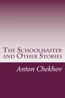 The Schoolmaster and Other Stories By Anton Pavlovich Chekhov Cover Image