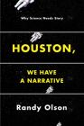 Houston, We Have a Narrative: Why Science Needs Story By Randy Olson Cover Image
