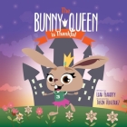 The Bunny Queen Is Thankful By Leah Flaherty, Jason Velazquez (Illustrator) Cover Image