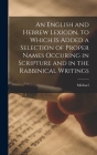 An English and Hebrew Lexicon, to Which is Added a Selection of Proper Names Occuring in Scripture and in the Rabbinical Writings Cover Image