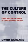 The Culture of Control: Crime and Social Order in Contemporary Society By David Garland Cover Image