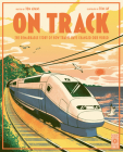 On Track: The remarkable story of how trains have changed our world By Tom Adams, Tom Jay (Illustrator) Cover Image