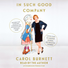 In Such Good Company: Eleven Years of Laughter, Mayhem, and Fun in the Sandbox By Carol Burnett, Carol Burnett (Read by) Cover Image