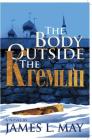 The Body Outside the Kremlin: A Novel By James L. May Cover Image