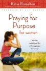 Praying for Purpose for Women: A Prayer Experience That Will Change Your Life Forever (Pathway to Purpose) Cover Image