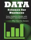 Data Science for Business: Data Analytics Guide with Strategies and Techniques Cover Image