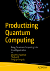 Productizing Quantum Computing: Bring Quantum Computing Into Your Organization Cover Image