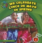 We Celebrate Cinco de Mayo in Spring (21st Century Basic Skills Library: Let's Look at Spring) By Jenna Lee Gleisner Cover Image