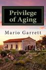 Privilege of Aging By Mario D. Garrett Phd Cover Image