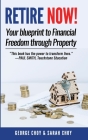 RETIRE NOW! Your Blueprint to Financial Freedom Through Property: Never have to work another day in your life. Choose how you want to spend your days. Cover Image