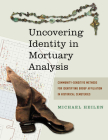 Uncovering Identity in Mortuary Analysis: Community-Sensitive Methods for Identifying Group Affiliation in Historical Cemeteries (Statistical  Research, Inc.) By Michael P. Heilen (Editor) Cover Image