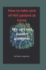 How to take care of HIV patient at home: HIV care and support guidelines By Ruben Augustine Cover Image