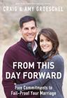 From This Day Forward: Five Commitments to Fail-Proof Your Marriage By Craig Groeschel, Amy Groeschel Cover Image
