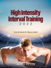 High Intensity Interval Training 2022: The 20-Minute Dream Body By Alice Allen Cover Image