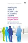 Meeting the Needs of Student Users in Academic Libraries: Reaching Across the Great Divide (Chandos Information Professional) By Michele Crump, Leilani Freund Cover Image