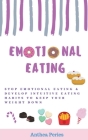 Emotional Eating: Stop Emotional Eating & Develop Intuitive Eating Habits to Keep Your Weight Down (Eating Disorders) By Anthea Peries Cover Image