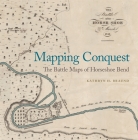 Mapping Conquest: The Battle Maps of Horseshoe Bend By Kathryn Braund Cover Image