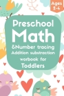 Preschool Math &number tracing addition substraction Workbook for Toddlers Ages 2-4: kindergarten workbooks, preschool, Beginner Math Preschool Learni By Abk Publishing Cover Image
