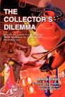 The Collector's Dilemma: Where Do Collections End Up? What Happens to Collectors? Possibilities By Jeanne Siegel Cover Image