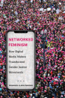 Networked Feminism: How Digital Media Makers Transformed Gender Justice Movements By Rosemary Clark-Parsons Cover Image