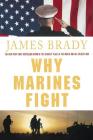 Why Marines Fight By James Brady Cover Image