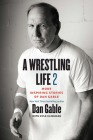 A Wrestling Life 2: More Inspiring Stories of Dan Gable By Dan Gable, Kyle Klingman (With) Cover Image