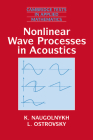 Nonlinear Wave Processes in Acoustics (Cambridge Texts in Applied Mathematics #9) By K. Naugolnykh, L. Ostrovsky Cover Image