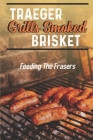 Traeger Grills Smoked Brisket: Feeding The Frasers: Traeger Pork Recipes By Hoyt Aguiler Cover Image
