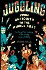 Juggling - From Antiquity to the Middle Ages: The forgotten history of throwing and catching Cover Image