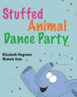 Stuffed Animal Dance Party By Elizabeth Maginnis, Michele Katz (Illustrator) Cover Image
