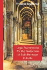 Legal Frameworks for the Protection of Built Heritage in India By Vishakha Kawathekar Cover Image