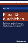 Pluralitat Durchleben: Religionen- Und Konfessionenubergreifende Zusammenarbeit an Tiroler Hoheren Schulen By Petra Juen Cover Image