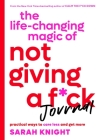 The Life-Changing Magic of Not Giving a F*ck Journal: Practical Ways to Care Less and Get More (A No F*cks Given Guide) By Sarah Knight Cover Image