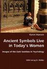 Ancient Symbols Live in Today's Women - Images of the Dark Goddess in Psychology By Karen Hansen Cover Image