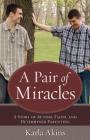 A Pair of Miracles: A Story of Autism, Faith, and Determined Parenting By Karla Akins Cover Image